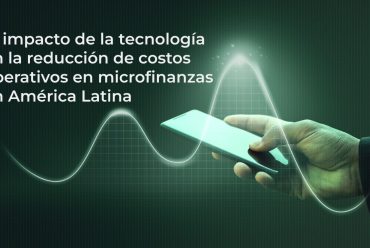 El impacto de la tecnología en la reducción de costos operativos en microfinanzas en América Latina